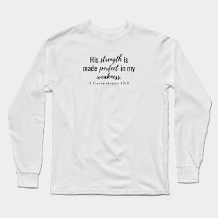 His strength is made perfect in my weakness 2 Corinthians 12:9 Long Sleeve T-Shirt